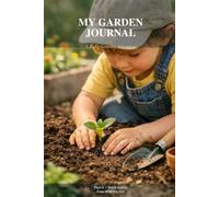 My Garden Journal: A Fun Planting & Growing Activity Book for Kids with Garden Facts and Drawing Prompts: A Fun Planting & Growing Activity Book for Kids with Garden Facts and Drawing Prompts