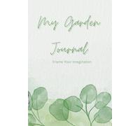 My Garden Journal: Frame Your Imagination