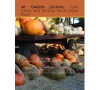 My Garden Journal: Plan, Grow, and Record Your Green Space: Field notes (Gardening)