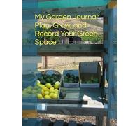 My Garden Journal: Plan, Grow, and Record Your Green Space (Gardening)