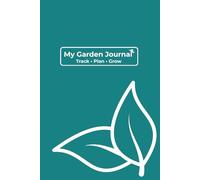 My Garden Journal: Track, Plan and Grow - Dark Cyan Edition