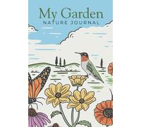 My Garden Nature Journal: Capture the insects, wildlife, and nature surprises in your garden or yard throughout the year.