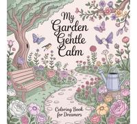 My Garden of Gentle Calm: Coloring Book for Dreamers