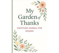 My Garden of Thanks: Daily Guided Gratitude Journal for Women to Cultivate Joy and Mindfulness