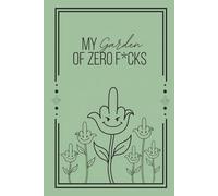 My Garden of Zero F*cks (Garden of Zero Fcks Collection)