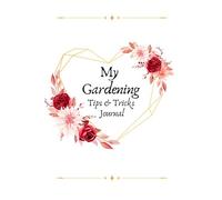 My Garden Tips & Tricks: A Personalized Success Gardening Journal