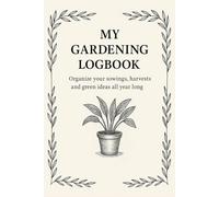 My Gardening Logbook Organize your Sowings, Harvests and Green ideas all year long: Minimalist Garden Journal to Plan, Track, and Grow - A simple and elegant planner for all - Nice Gift Idea
