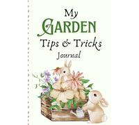 My Gardening Tips & Tricks Journal: Document your plants for the Best Harvest yet!