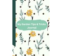 My Gardening Tips & Tricks Journal: Document your plants for the Best Harvest yet!