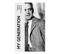My Generation: A Jazz Age Meditation on Postwar Youth, Ambition, Romance, Money, and American Disillusionment