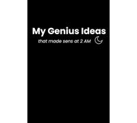 My Genius Ideas That Made Sense at 2 AM: Funny Notebook for Late Night Thoughts, Ideas and Overthinking