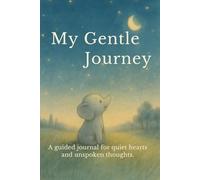 My Gentle Journey: A guided journal for quiet hearts and unspoken thoughts