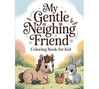My Gentle Neighing Friend: Coloring Book for Kid: Color a Cute Foal & Its Sweet, Calm Pasture Life
