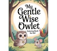 My Gentle Wise Owlet: Coloring Book for Kid: Color a Cute Owl & Its Sweet, Calm Night-time Journeys