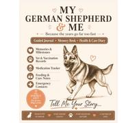 My German Shepherd & Me - Tell Me Your Story: A Guided Keepsake Journal, Memory Book & Dog Health Diary - Puppy to Senior