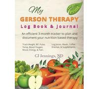 My Gerson Therapy Log Book & Journal: An efficient 3-month tracker to plan and document your nutrition based therapy