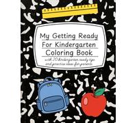 My Getting Ready For Kindergarten Coloring Book: With 20 Kindergarten Ready Tips and Practice Ideas for Parents