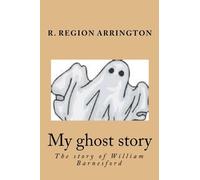 My ghost story: The story of William Barnesford: Volume 1