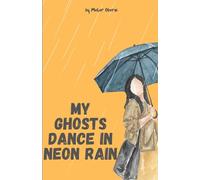 My Ghosts Dance in Neon Rain