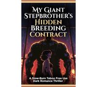 My Giant Stepbrother’s Hidden Breeding Contract: A Slow-Burn Taboo Free Use Dark Romance Thriller