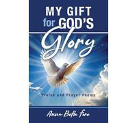 My Gift for God's Glory: Praise and Prayer Poems