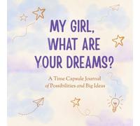 My Girl, What Are Your Dreams?: A Time Capsule Journal of Possibilities and Big Ideas | Girls journal | gifts for girls ages 5-10 | childhood memory book for girls