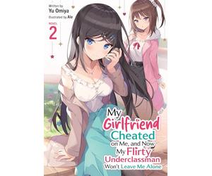 My Girlfriend Cheated on Me, and Now My Flirty Underclassman Won't Leave Me Alone! (Light Novel) Vol. 2