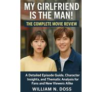 MY GIRLFRIEND IS THE MAN! THE COMPLETE MOVIE REVIEW: A Detailed Episode Guide, Character Insights, and Thematic Analysis for Fans and New Viewers Alike