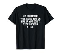 My Girlfriend Will Light You On Fire Stop Looking at Me Camiseta