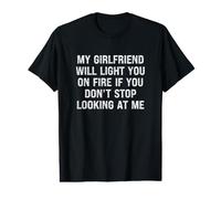 My Girlfriend Will Light You On Fire Stop Looking at Me Camiseta gráfica económica