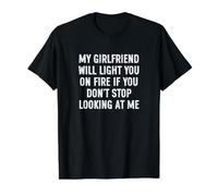 My Girlfriend Will Light You On Fire Stop Looking at Me Camiseta gráfica económica, Hombre, Negro, S