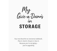 My Give-a-Damn’s in Storage: A No-Nonsense Notebook for Women Done with the Drama