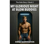 My Glorious Night at Blow Buddies: A Candid, No-Inhibitions M/M Exploration of Pleasure, Hunger, and Twenty Moments of Glory (The Hole Story... MM First Time Confessions in all their Glory)