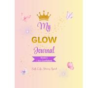 My Glow Journal: Book 1: I Am Confident