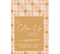 My Glow Up Journey: A Weekly Guided Journal for Teen Girls to Build Confidence, Practice Gratitude, and Discover Their Best Self