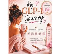 MY GLP-1 JOURNEY: A GLP-1 Planner & Journal to track Injections , Weight, Measurements, Nutrition and Progress Throughout Your Weight Loss Journey