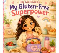 My Gluten-Free Superpower: A Gentle Story About Celiac Disease, Safe Foods, and Feeling Different