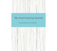 My Goal Coloring Journal: Coloring My Way To Confidence