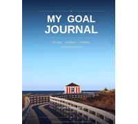 My Goal Journal: 91 Days · 13 Weeks · 3 Months of Intentional Progress: A Daily Planner Built on the Scientific and Psychological Principles Behind Successful Goal Achievement