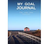 My Goal Journal: 91 Days · 13 Weeks · 3 Months of Intentional Progress: A Daily Planner Built on the Scientific and Psychological Principles Behind Successful Goal Achievement