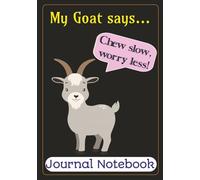 My Goat Says : Chew Slow, Worry Less: Journal Notebook to Jot Down & House Your Flowing Thoughts Through The Day | 7x10 Inches, 100 Pages| A gentle ... sometimes the best advice comes from a goat.
