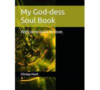 My God-dess Soul Book: Welcome back to love.
