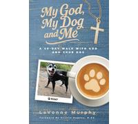 My God, My Dog And Me: A 40-Day Walk with God and Your Dog