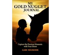 MY GOLD NUGGET JOURNAL: Capture the Precious Moments with Your Horse