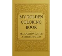 My Golden Coloring Book: Coloring book as a gag gift for adults featuring annoying everyday situations like speed camera, alarm clock, tax office, car repair shop, hospital bill