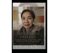 MY GOLDEN PAMANA: The Humble Writings of Vinia T. Flores, RSW Rules for Life, Love, and Everlasting Hope
