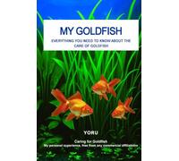 MY GOLDFISH: Everything you need to know about the care of Goldfish