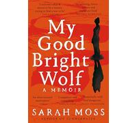 My Good Bright Wolf: A Memoir