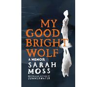 My Good Bright Wolf: A Memoir