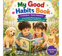 My Good Habits Book: Perfect for toddlers, preschoolers, kindergarten kids, parents, nursery classrooms and early learning teachers.